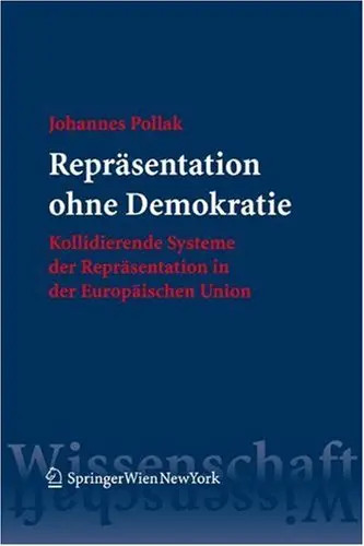 Repräsentation ohne Demokratie: Kollidierende Systeme der Repräsentation in der Europäischen Union