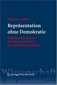 Repräsentation ohne Demokratie: Kollidierende Systeme der Repräsentation in der Europäischen Union