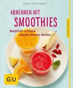 Abnehmen mit Smoothies: Natürlich schlank mit über 55 Smoothie- und Detox-Rezepten (repost)