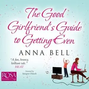 «The Good Girlfriend's Guide to Getting Even» by Anna Bell