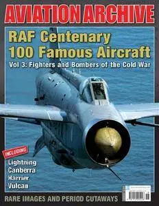 RAF Centenary 100 Famous Aircraft Vol 3: Fighters and Bombers of the Cold War (Aeroplane Aviation Archive - Issue 38)