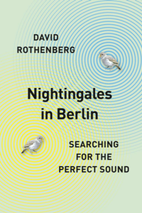 Nightingales in Berlin : Searching for the Perfect Sound