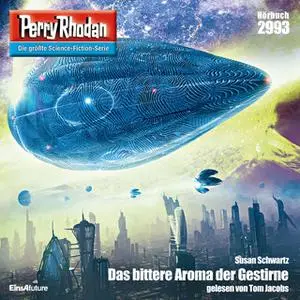 «Perry Rhodan - Episode 2993: Das bittere Aroma der Gestirne» by Susan Schwartz