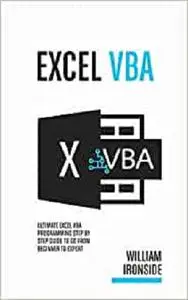 Excel VBA: Ultimate Excel VBA Programming Step By Step Guide to Go from Beginner to Expert