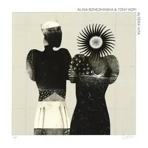 Alina Bzhezhinska & Tony Kofi - Altera Vita (For Pharoah Sanders) (2024) [Official Digital Download]