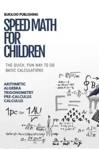 Speed Math For Children: The Quick, Fun Way To Do Basic Calculations