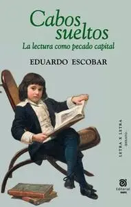 «Cabos sueltos: la lectura como pecado capital» by Eduardo Escobar
