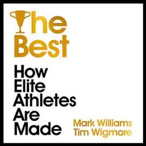 The Best: How Elite Athletes Are Made [Audiobook]