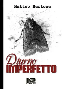 Matteo Bertone - Diurno Imperfetto
