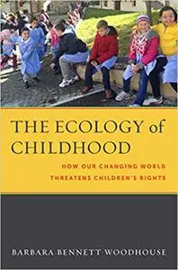The Ecology of Childhood: How Our Changing World Threatens Children’s Rights