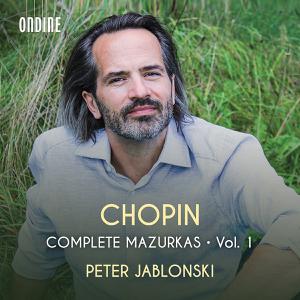 Peter Jablonski - Chopin: Complete Mazurkas, Vol. 1 (2022)