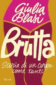 Giulia Blasi - Brutta. Storia di un corpo come tanti