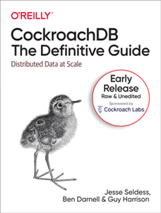 CockroachDB: The Definitive Guide : Distributed Data at Scale (Early Release)