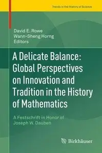 A Delicate Balance: Global Perspectives on Innovation and Tradition in the History of Mathematics (Repost)