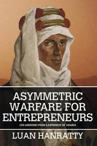 «Asymmetric Warfare for Entrepreneurs» by Luan Hanratty