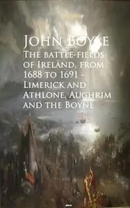 «The battle-fields of Ireland, from 1688 to 1691» by John Boyle