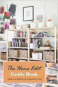 The Home Edit Guide Book: Clean and Organize Your House Like a Pro: Organize Your Home During Holiday