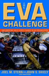 Joel M. Stern, John S. Shiely - The EVA Challenge: Implementing Value Added Change in an Organization