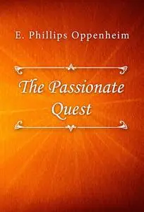 «The Passionate Quest» by Edward Phillips Oppenheimer