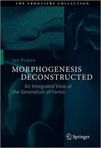 Morphogenesis Deconstructed: An Integrated View of the Generation of Forms