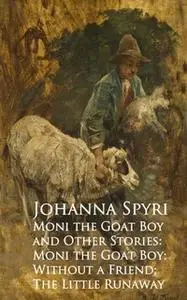 «Moni the Goat Boy and Other Stories» by Johanna Spyri