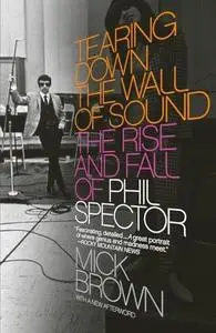 Tearing Down the Wall of Sound: The Rise and Fall of Phil Spector