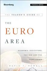 The Trader's Guide to the Euro Area: Economic Indicators, the ECB and the Euro Crisis (repost)