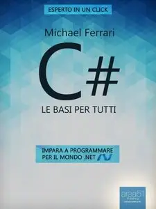 C#. Le basi per tutti: Impara a programmare per il mondo .NET (Esperto in un click)