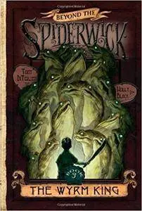 The Wyrm King (Beyond the Spiderwick Chronicles, Book 3)