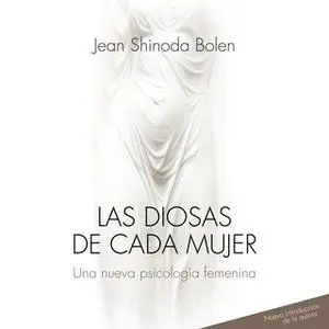 «Las diosas de cada mujer» by Jean Shidona Bolen,Jean Shinoda Bolen
