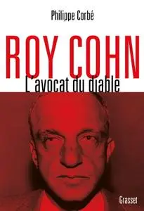 Philippe Corbé, "Roy Cohn, l’avocat du diable : L’homme qui a tout appris à Donald Trump"
