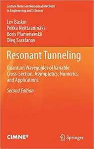 Resonant Tunneling: Quantum Waveguides of Variable Cross-Section, Asymptotics, Numerics, and Applications  Ed 2