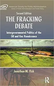 The Fracking Debate: Intergovernmental Politics of the Oil and Gas Renaissance, Second Edition  Ed 2
