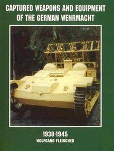 Captured Weapons and Equipment of the German Wehrmacht 1938-1945 (Schiffer Military/Aviation History) (Repost)