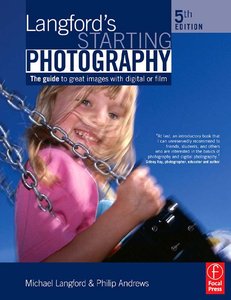 Philip Andrews, Langford's Starting Photography, 5 Ed: A guide to better pictures for digital and film camera users