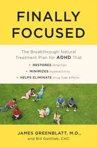 Finally Focused: The Breakthrough Natural Treatment Plan for ADHD That Restores Attention, Minimizes Hyperactivity
