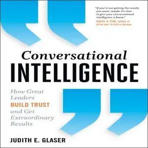 Conversational Intelligence: How Great Leaders Build Trust & Get Extraordinary Results [Audiobook]