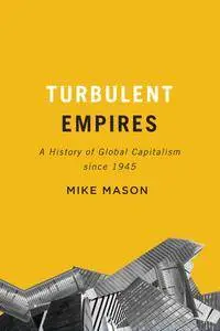 Turbulent Empires: A History of Global Capitalism since 1945