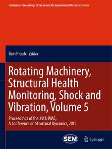 Rotating Machinery, Structural Health Monitoring, Shock and Vibration, Volume 5