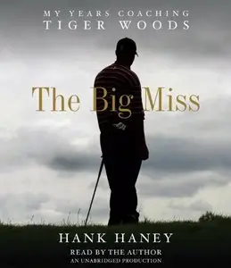 The Big Miss: My Years Coaching Tiger Woods (Audiobook)