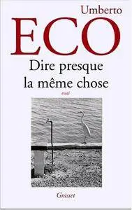 Umberto Eco, "Dire presque la même chose : Expériences de traduction"