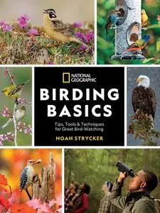 National Geographic Birding Basics: Tips, Tools, and Techniques for Great Bird-watching
