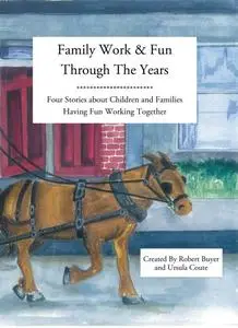 «Family Work and Fun Through the Years» by Robert Buyer