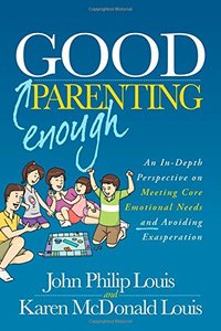 Good Enough Parenting: An In-Depth Perspective on Meeting Core Emotional Needs