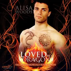 «Loved by a Dragon: Fallen Immortals Book 7» by Alisa Woods
