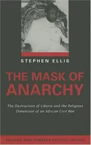 The Mask of Anarchy: The Destruction of Liberia and the Religious Roots of an African Civil War