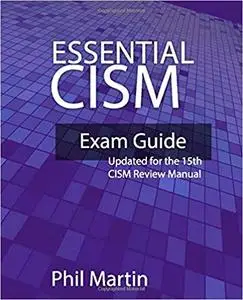 Essential CISM: Updated for the 15th Edition CISM Review Manual