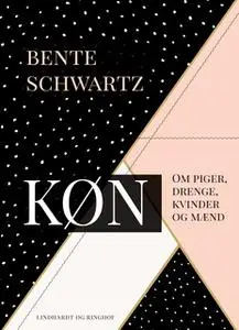 «Køn. Om piger, drenge, kvinder og mænd» by Bente Schwartz