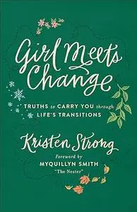 Girl Meets Change: Truths to Carry You through Life's Transitions