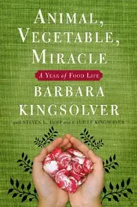 Barbara Kingsolver, Camille Kingsolver - Animal, Vegetable, Miracle: A Year of Food Life